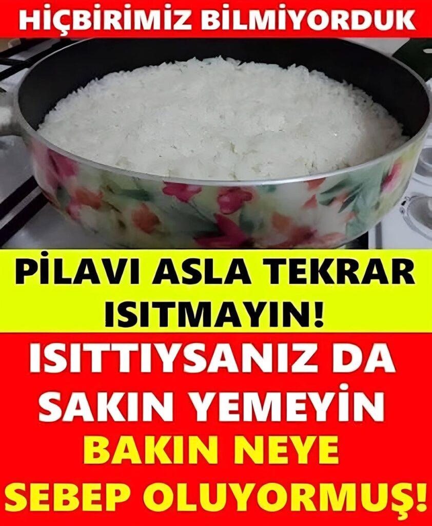 Pilavı tekrar ısıtmanın zararları