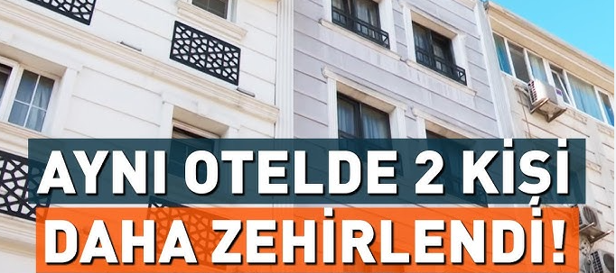Otelde 2 kişi daha zehrlendi